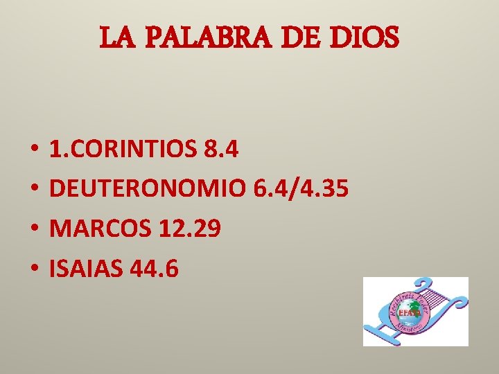 LA PALABRA DE DIOS • • 1. CORINTIOS 8. 4 DEUTERONOMIO 6. 4/4. 35