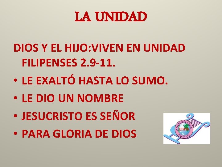LA UNIDAD DIOS Y EL HIJO: VIVEN EN UNIDAD FILIPENSES 2. 9 -11. •