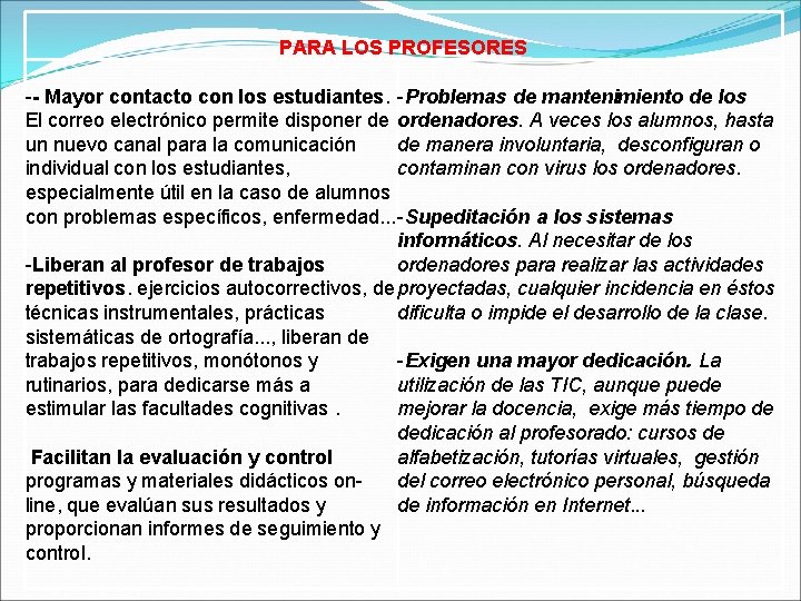 PARA LOS PROFESORES -- Mayor contacto con los estudiantes. -Problemas de mantenimiento de los