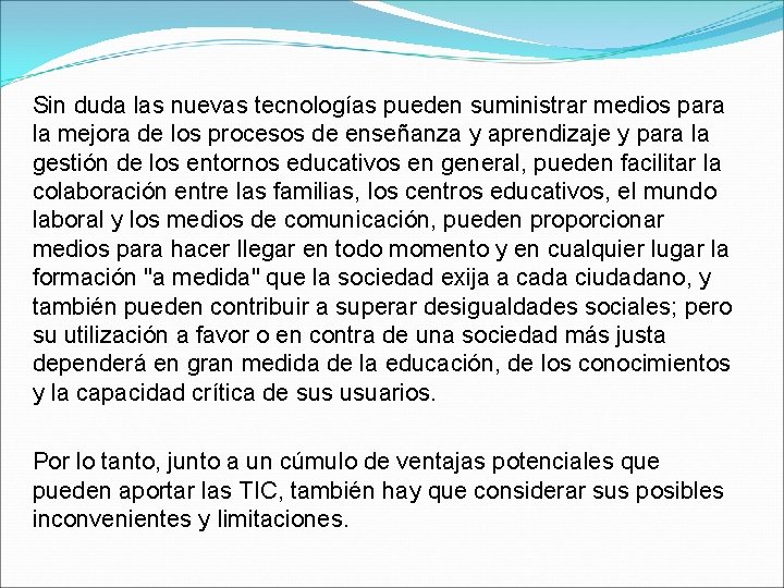 Sin duda las nuevas tecnologías pueden suministrar medios para la mejora de los procesos