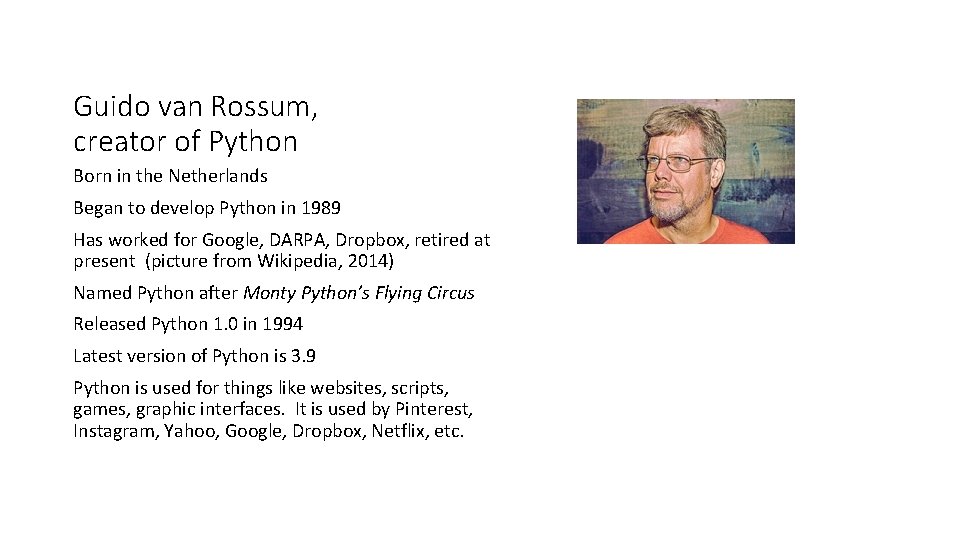 Guido van Rossum, creator of Python Born in the Netherlands Began to develop Python