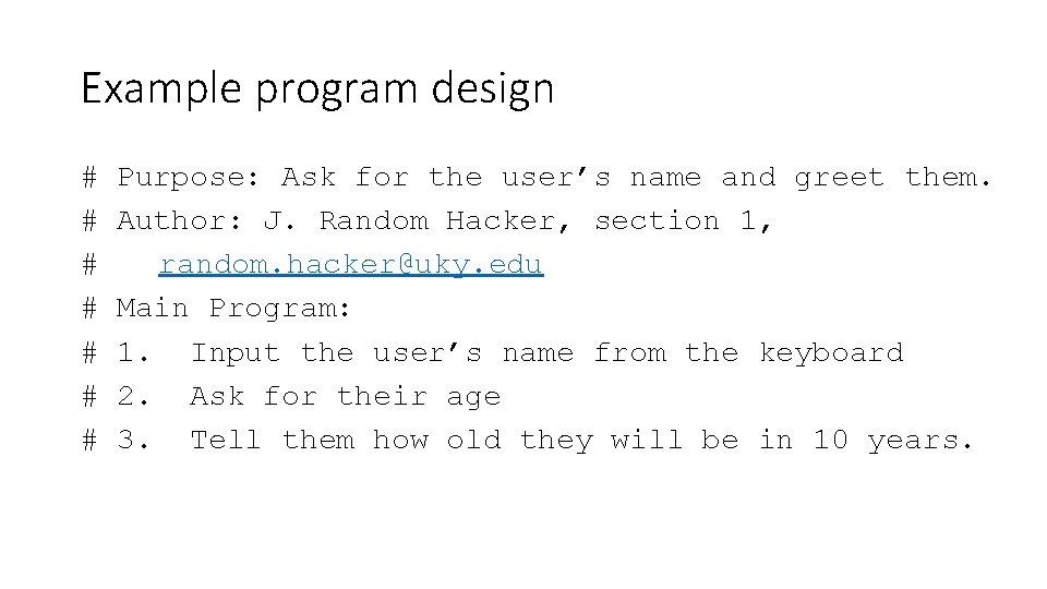 Example program design # # # # Purpose: Ask for the user’s name and