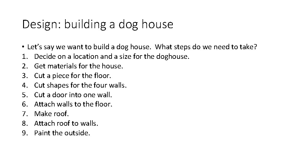 Design: building a dog house • Let’s say we want to build a dog
