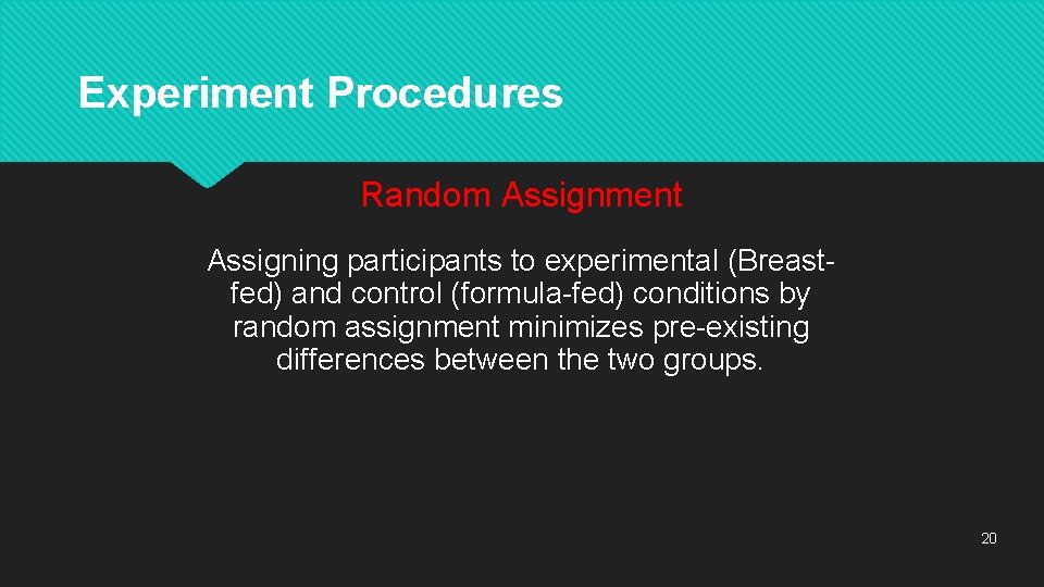 Experiment Procedures Random Assignment Assigning participants to experimental (Breastfed) and control (formula-fed) conditions by