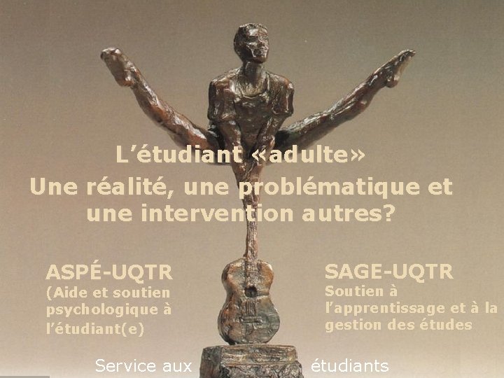 L’étudiant «adulte» Une réalité, une problématique et une intervention autres? ASPÉ-UQTR (Aide et soutien