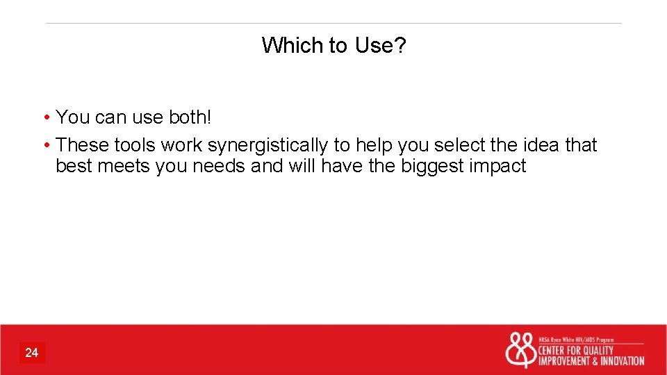 Which to Use? • You can use both! • These tools work synergistically to