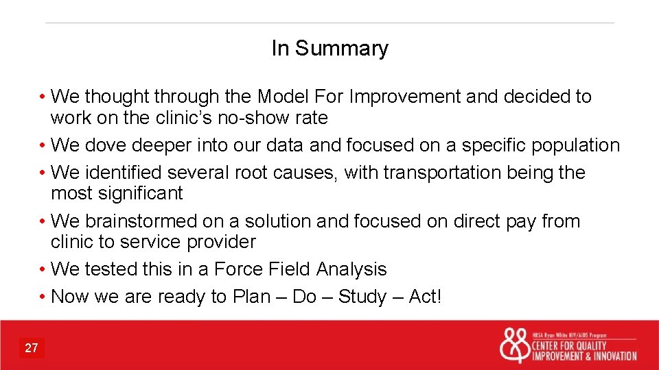 In Summary • We thought through the Model For Improvement and decided to work