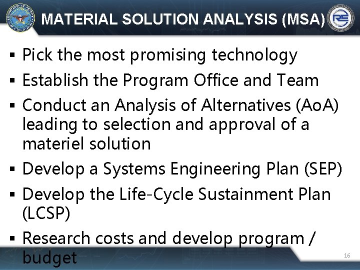 MATERIAL SOLUTION ANALYSIS (MSA) Pick the most promising technology Establish the Program Office and