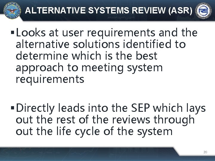 ALTERNATIVE SYSTEMS REVIEW (ASR) Looks at user requirements and the alternative solutions identified to