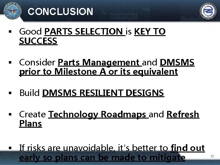 CONCLUSION Good PARTS SELECTION is KEY TO SUCCESS Consider Parts Management and DMSMS prior
