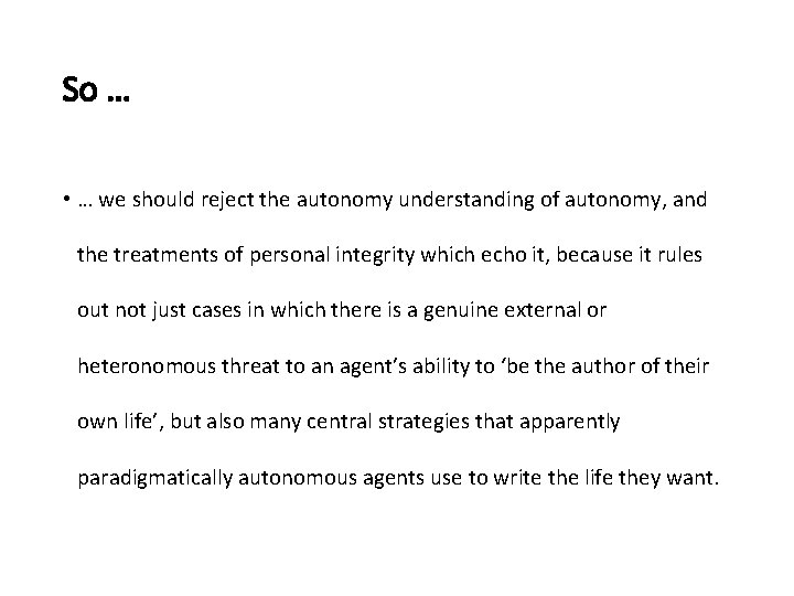 So … • … we should reject the autonomy understanding of autonomy, and the
