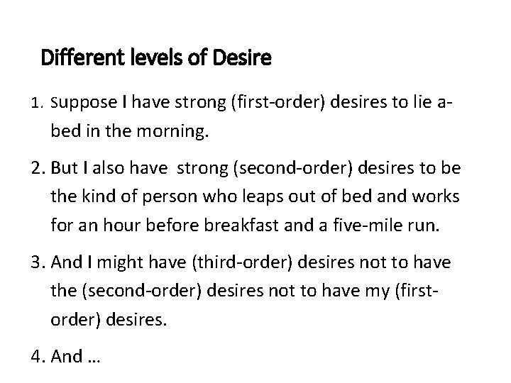 Different levels of Desire 1. Suppose I have strong (first-order) desires to lie a-