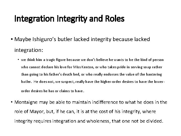 Integration Integrity and Roles • Maybe Ishiguro’s butler lacked integrity because lacked integration: •