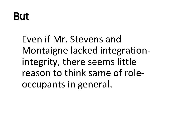But Even if Mr. Stevens and Montaigne lacked integrationintegrity, there seems little reason to