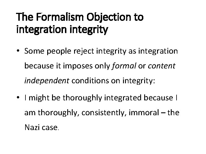 The Formalism Objection to integration integrity • Some people reject integrity as integration because