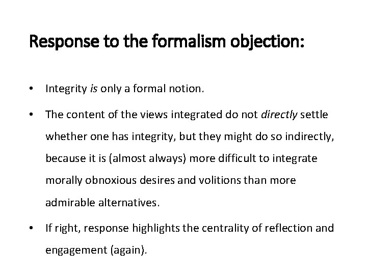 Response to the formalism objection: • Integrity is only a formal notion. • The