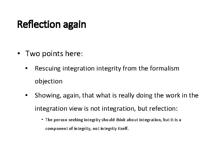 Reflection again • Two points here: • Rescuing integration integrity from the formalism objection