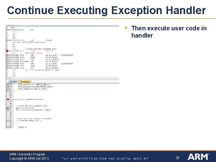 Continue Executing Exception Handler § ARM University Program Copyright © ARM Ltd 2013 Then
