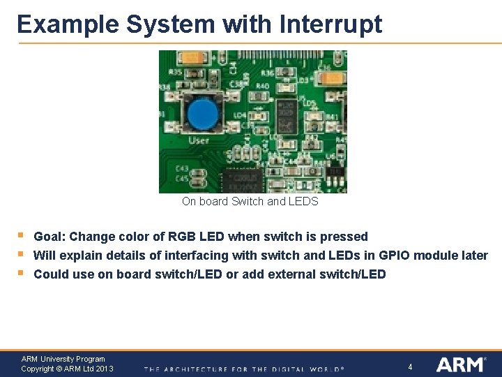 Example System with Interrupt On board Switch and LEDS § § § Goal: Change