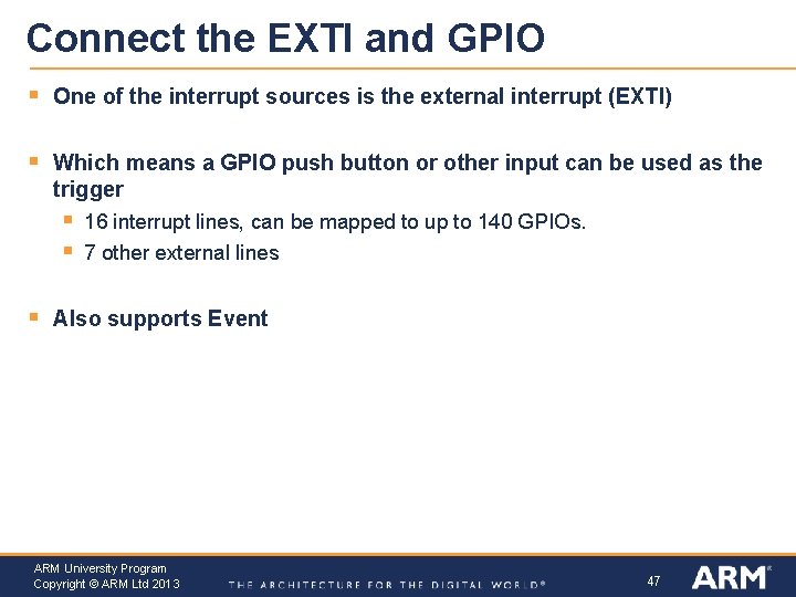 Connect the EXTI and GPIO § One of the interrupt sources is the external