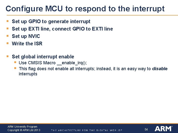 Configure MCU to respond to the interrupt § § Set up GPIO to generate