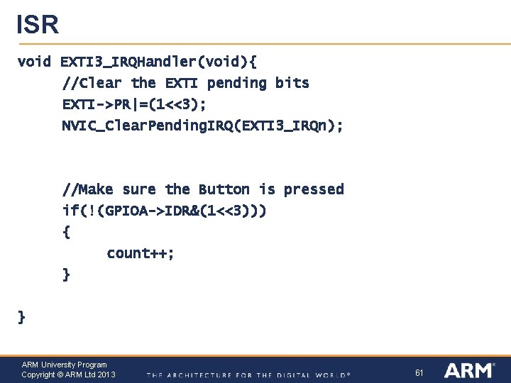 ISR void EXTI 3_IRQHandler(void){ //Clear the EXTI pending bits EXTI->PR|=(1<<3); NVIC_Clear. Pending. IRQ(EXTI 3_IRQn);