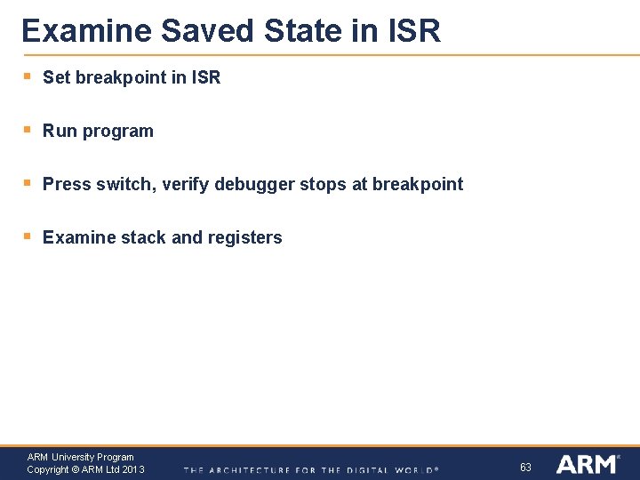 Examine Saved State in ISR § Set breakpoint in ISR § Run program §