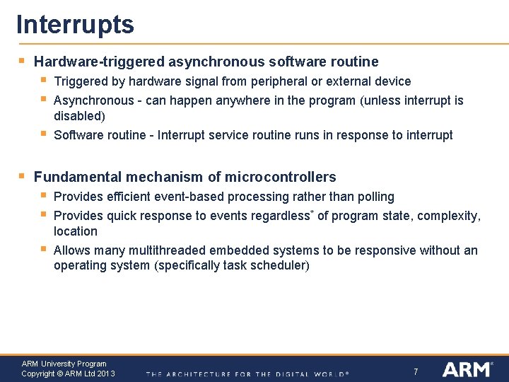 Interrupts § § Hardware-triggered asynchronous software routine § § Triggered by hardware signal from