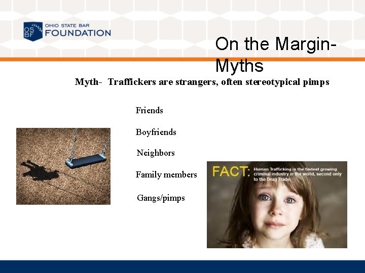 On the Margin. Myths Myth- Traffickers are strangers, often stereotypical pimps Friends Boyfriends Neighbors