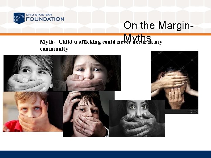 On the Margin. Myths Myth- Child trafficking could never occur in my community 