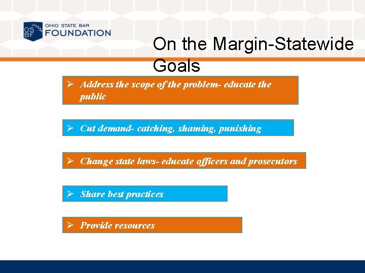 On the Margin-Statewide Goals Ø Address the scope of the problem- educate the public