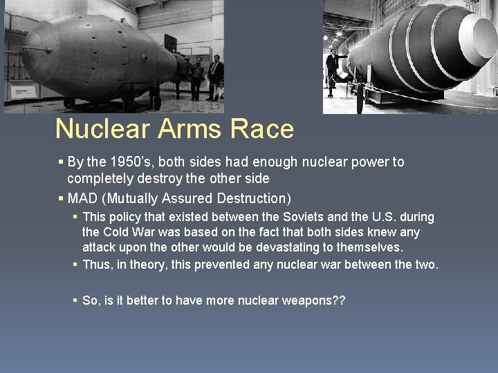 Nuclear Arms Race § By the 1950’s, both sides had enough nuclear power to