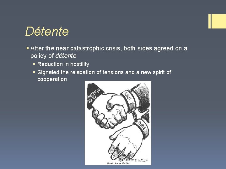 Détente § After the near catastrophic crisis, both sides agreed on a policy of
