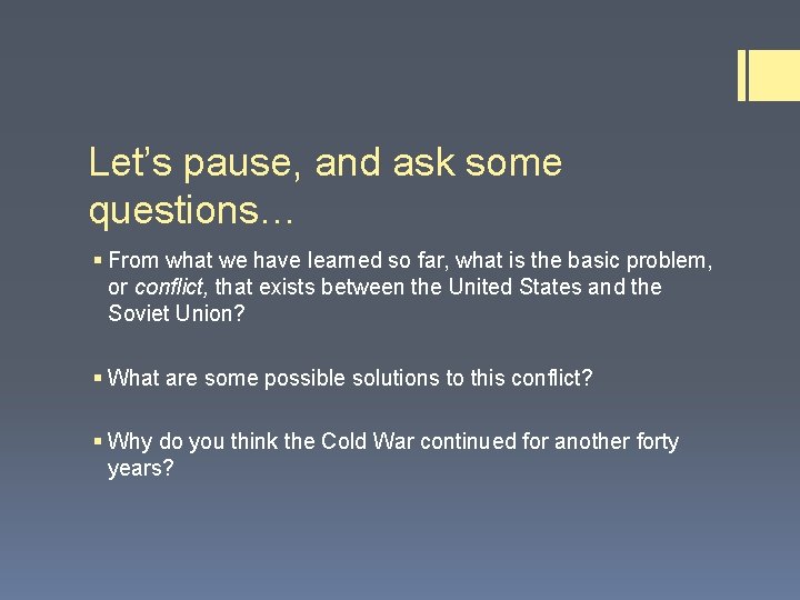 Let’s pause, and ask some questions… § From what we have learned so far,