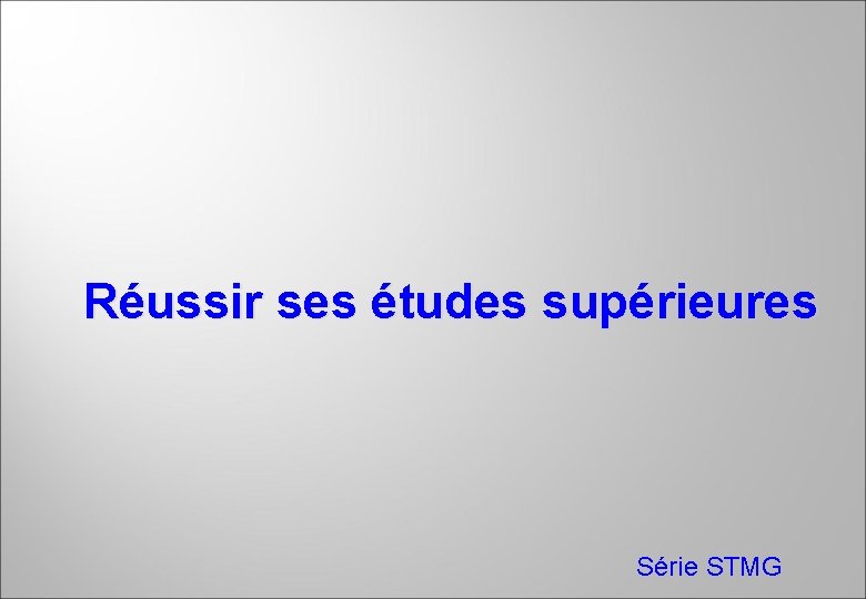 Réussir ses études supérieures Série STMG 