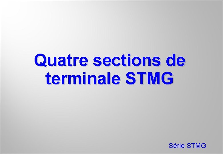 Quatre sections de terminale STMG Série STMG 