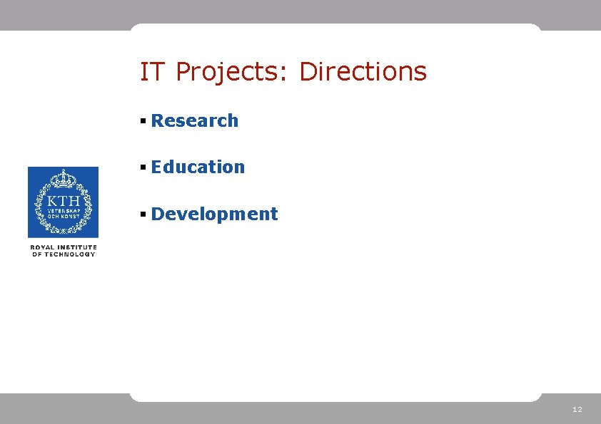 IT Projects: Directions § Research § Education § Development 12 