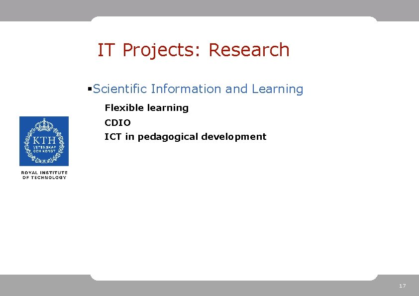 IT Projects: Research §Scientific Information and Learning Flexible learning CDIO ICT in pedagogical development