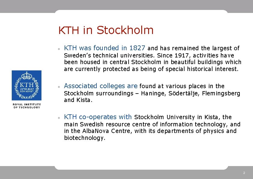 KTH in Stockholm KTH was founded in 1827 and has remained the largest of