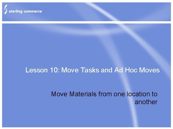 Lesson 10: Move Tasks and Ad Hoc Moves Move Materials from one location to