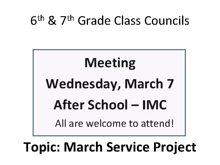 6 th & 7 th Grade Class Councils Meeting Wednesday, March 7 After School