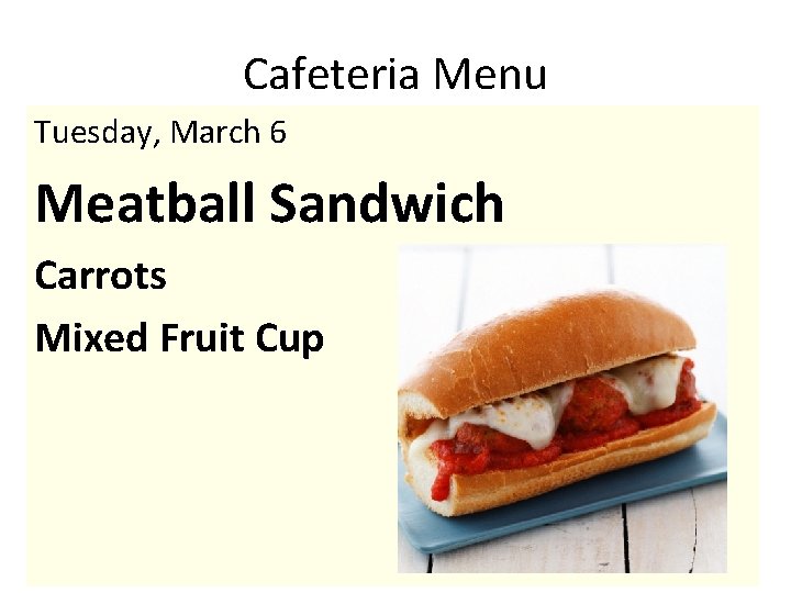 Cafeteria Menu Tuesday, March 6 Meatball Sandwich Carrots Mixed Fruit Cup 