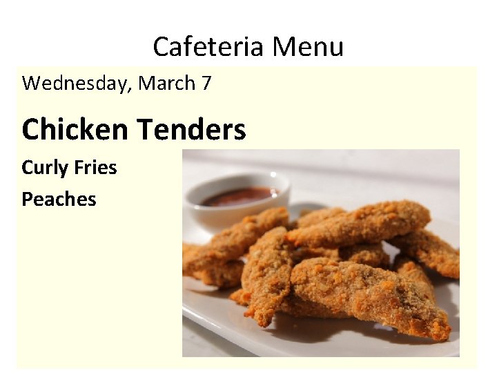 Cafeteria Menu Wednesday, March 7 Chicken Tenders Curly Fries Peaches 