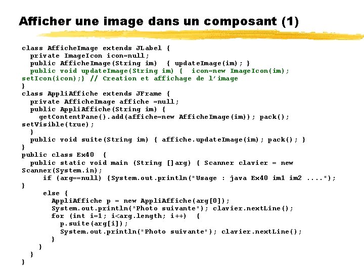 Afficher une image dans un composant (1) class Affiche. Image extends JLabel { private