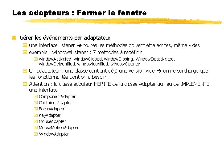 Les adapteurs : Fermer la fenetre Gérer les événements par adaptateur une interface listener