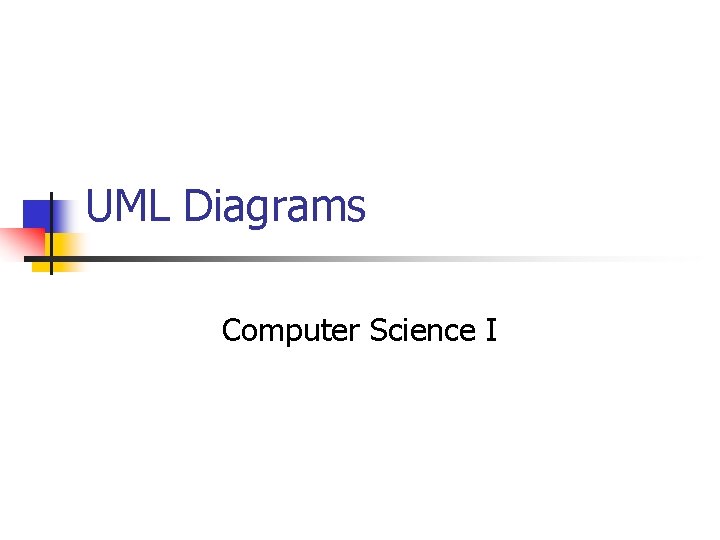 UML Diagrams Computer Science I 