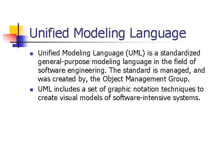 Unified Modeling Language n n Unified Modeling Language (UML) is a standardized general-purpose modeling