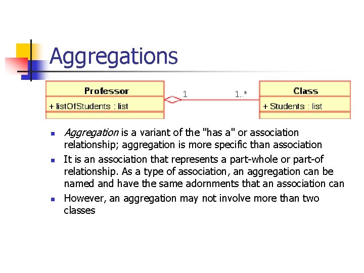 Aggregations n n n Aggregation is a variant of the "has a" or association