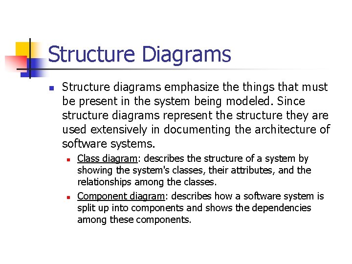 Structure Diagrams n Structure diagrams emphasize things that must be present in the system