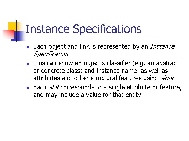 Instance Specifications n Each object and link is represented by an Instance Specification n